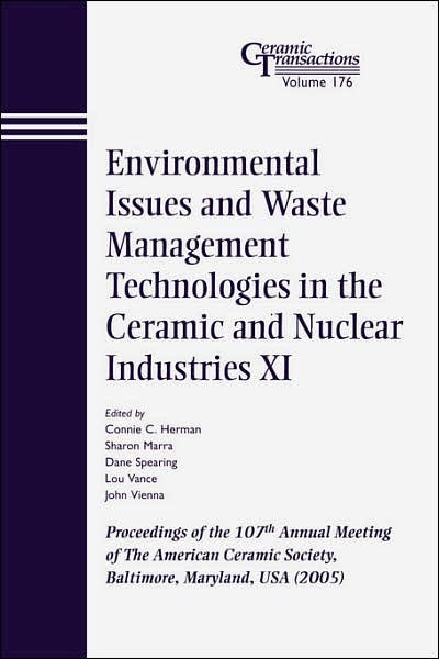 Environmental Issues and Waste Management Technologies in the Ceramic and Nuclear Industries XI: Proceedings of the 107th Annual Meeting of The American Ceramic Society, Baltimore, Maryland, USA 2005 - Ceramic Transactions Series - CC Herman - Livres - John Wiley & Sons Inc - 9781574982466 - 21 mars 2006