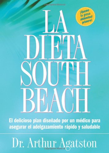 Cover for Arthur Agatston · La Dieta South Beach: El delicioso plan disenado por un medico para asegurar el adelgazamiento rapido y saludable (Paperback Book) [Spanish edition] (2004)