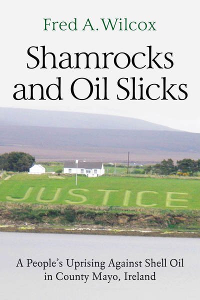 Cover for Fred a Wilcox · Shamrocks and Oil Slicks: A People's Uprising Against Shell Oil in County Mayo, Ireland (Paperback Book) (2019)