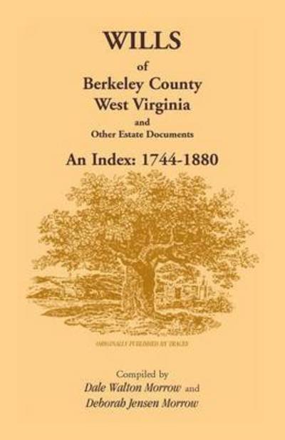 Wills of Berkeley County, West Virginia 1744-1880 - Dale Walton Morrow - Libros - Heritage Books - 9781585492466 - 1 de junio de 2013