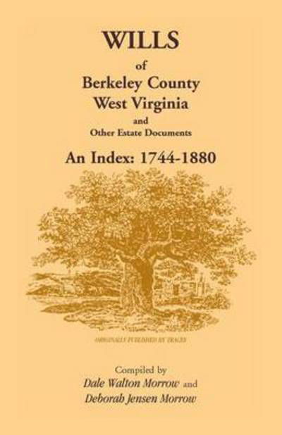 Wills of Berkeley County, West Virginia 1744-1880 - Dale Walton Morrow - Bøger - Heritage Books - 9781585492466 - 1. juni 2013