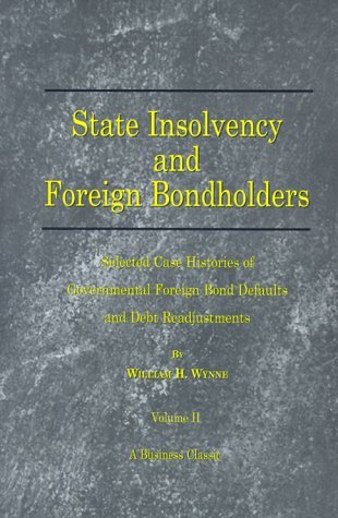 Cover for William H. Wynne · State Insolvency and Foreign Bondholders: Selected Case Histories of Governmental Foreign Bond Defaults and Debt Readjustments (Paperback Book) (2000)