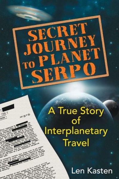 Cover for Len Kasten · Secret Journey to Planet Serpo: A True Story of Interplanetary Travel (Paperback Book) (2013)