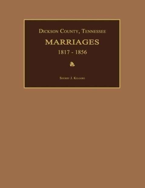 Cover for Sherry J. Kilgore · Dickson County, Tennessee, Marriages 1817-1856 (Paperback Book) (2013)