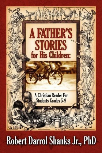 Cover for Phd  Robert D Shanks Jr. · A Father's Stories for His Children: a Christian Reader for Students Grades 5-9 (Paperback Book) (2006)