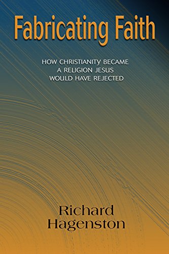 Cover for Richard Hagenston · Fabricating Faith: How Christianity Became a Religion Jesus Would Have Rejected (Paperback Book) (2014)