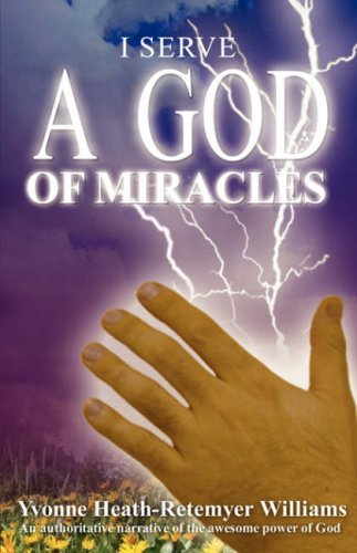 Cover for Yvonne Heath-retemeyer Williams · I Serve a God of Miracles: an Authoritative Narrative of the Awesome Power of God (Paperback Book) (2008)