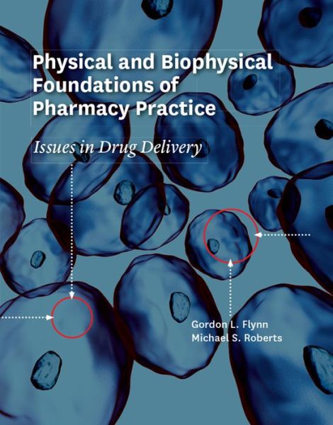 Cover for Dr. Gordon Flynn · Physical and Biophysical Foundations of Pharmacy Practice: Issues in Drug Delivery (Hardcover Book) (2015)