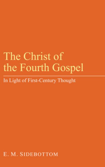 Cover for E. M. Sidebottom · The Christ of the Fourth Gospel : In Light of First - Century Thought (Paperback Book) (2010)