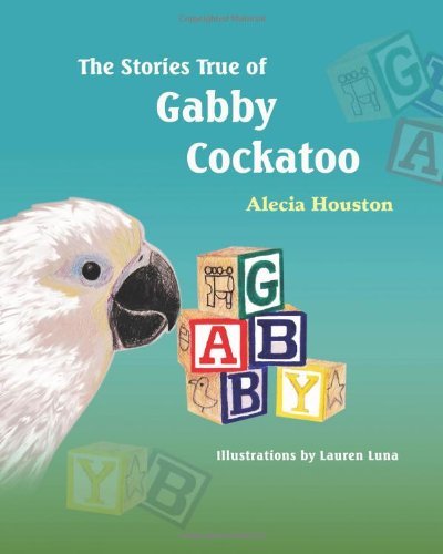 Cover for Alecia Houston · The Stories True of Gabby Cockatoo (Paperback Book) (2010)