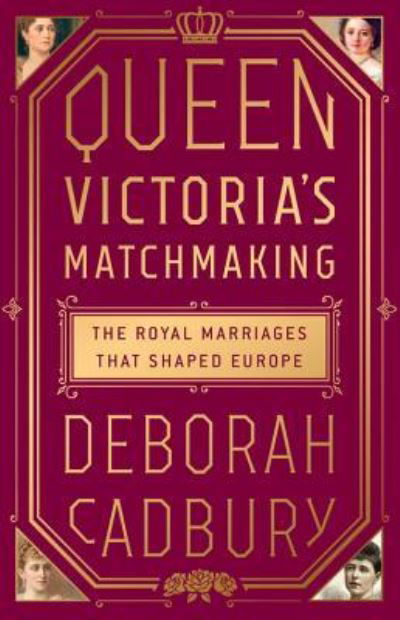 Queen Victoria's matchmaking - Deborah Cadbury - Books -  - 9781610398466 - November 14, 2017