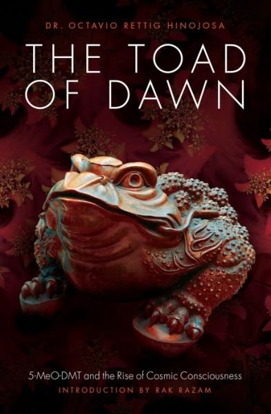 Cover for Dr. Octavio Rettig Hinojosa · The Toad of Dawn: 5-Meo-Dmt and the Rise of Cosmic Consciousness (Paperback Book) (2016)