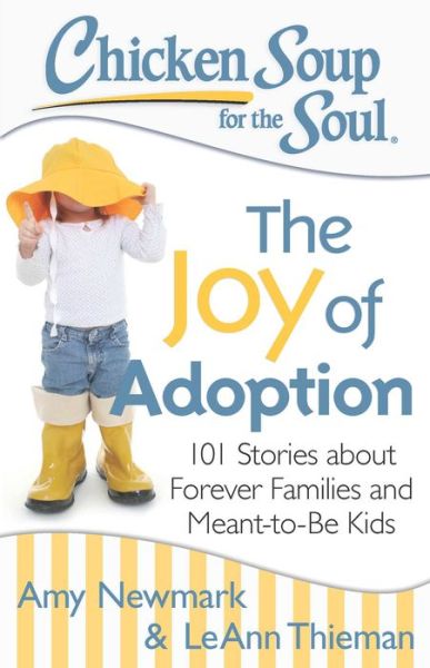 Cover for Amy Newmark · Chicken Soup for the Soul: The Joy of Adoption: 101 Stories about Forever Families and Meant-to-Be Kids (Paperback Book) (2015)