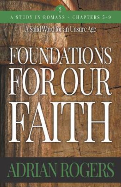 Cover for Adrian Rogers · Foundations For Our Faith (Volume 2; 2nd Edition): Romans 5-9 - Foundations for Our Faith (Taschenbuch) [2nd edition] (2019)