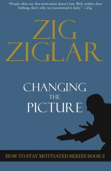 Changing The Picture: How to Stay Motivated Book 3 - How to Stay Motivated Series - Zig Ziglar - Książki - Made For Success - 9781613397466 - 18 lutego 2021