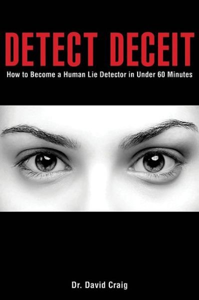 Cover for David Craig · Detect Deceit: How to Become a Human Lie Detector in Under 60 Minutes (Paperback Book) (2012)