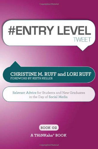 # ENTRY LEVEL tweet Book02: Relevant Advice for Students and New Graduates in the Day of Social Media - Christine M Ruff - Books - Thinkaha - 9781616990466 - September 26, 2011