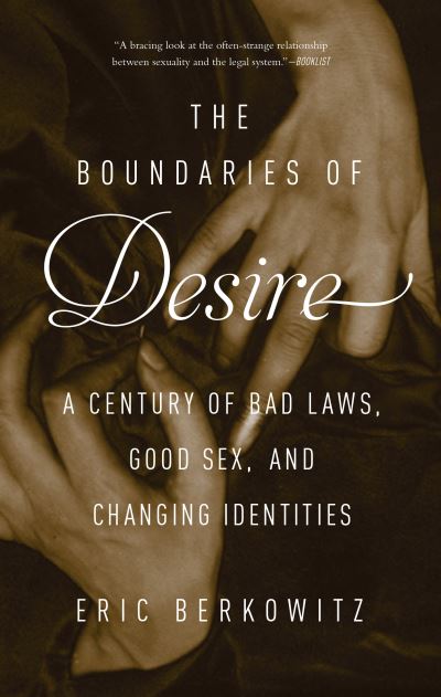 Cover for Eric Berkowitz · The Boundaries of Desire: A Century of Bad Laws, Good Sex and Changing Identities (Paperback Book) (2016)