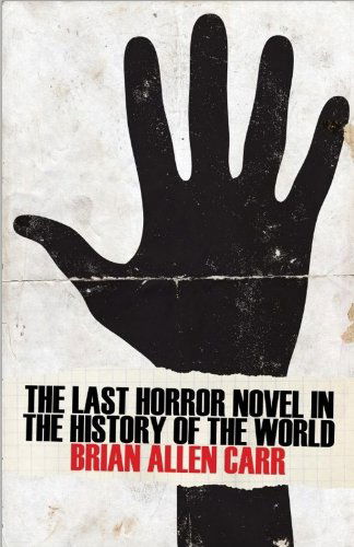 Cover for Brian Allen Carr · The Last Horror Novel in the History of the World (Paperback Book) (2014)