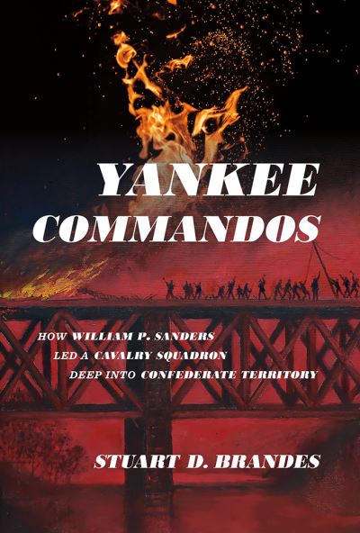 Cover for Stuart Brandes · Yankee Commandos: How William P. Sanders Led a Cavalry Squadron Deep Into Confederate Territory (Hardcover Book) (2023)