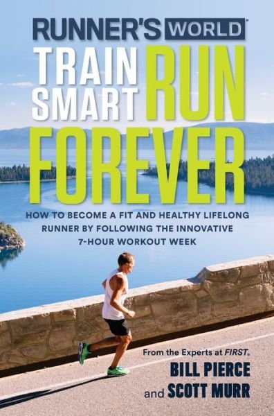 Cover for Bill Pierce · Runner's World Train Smart, Run Forever: How to Become a Fit and Healthy Lifelong Runner by Following The Innovative 7-Hour Workout Week (Paperback Book) (2017)