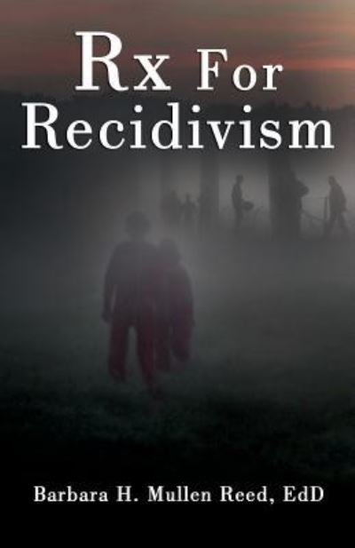 Cover for Edd Barbara Mullen Reed · Rx FOR RECIDIVISM (Paperback Book) (2017)