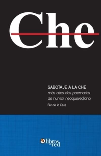 Cover for Fer de la Cruz · Sabotaje a la che mas otros dos poemarios de humor neoquevediano (Paperback Bog) (2020)