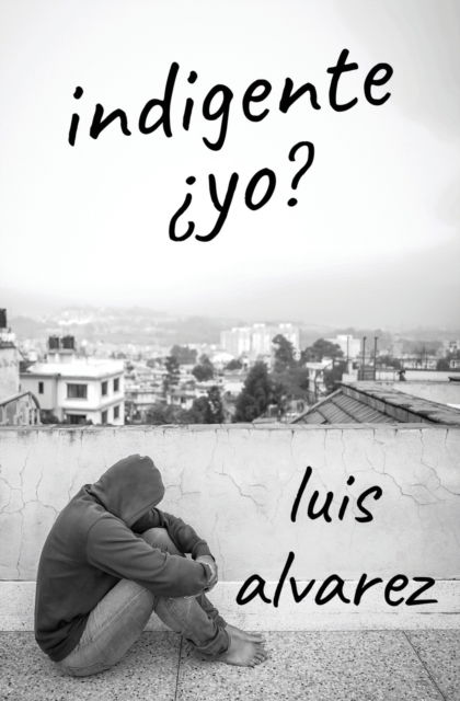 Cover for Alvarez Luis Alvarez · Indigente  yo? (Paperback Book) (2022)