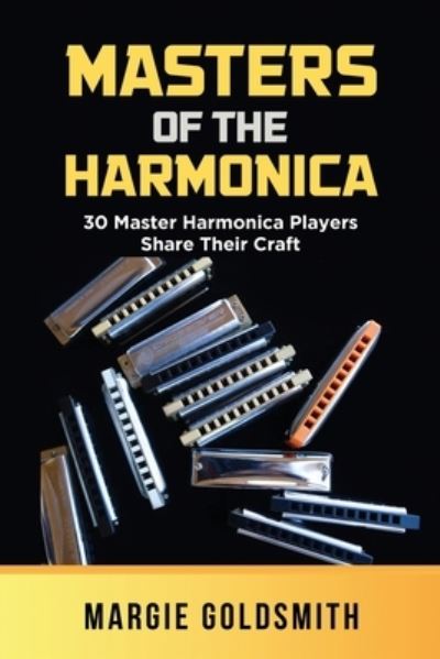 Cover for Margie Goldsmith · Masters of the Harmonica: 30 Master Harmonica Players Share Their Craft (Paperback Book) (2019)