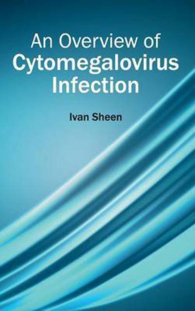 Cover for Ivan Sheen · An Overview of Cytomegalovirus Infection (Gebundenes Buch) (2015)
