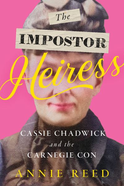 Cover for Annie Reed · The Imposter Heiress: Cassie Chadwick and the Carnegie Con (Inbunden Bok) (2024)