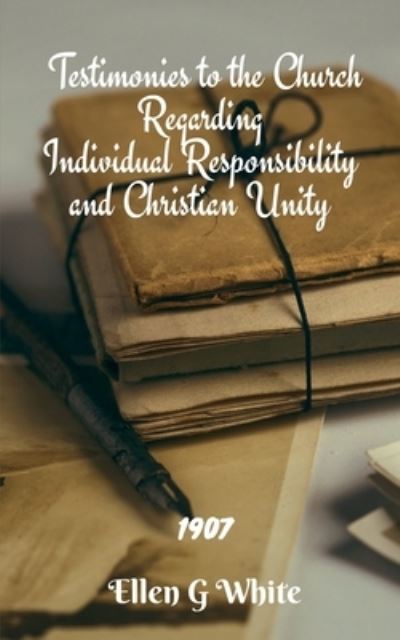 Cover for Ellen G · Testimonies to the Church Regarding Individual Responsibility and Christian Unity (1907) (Book) (2021)