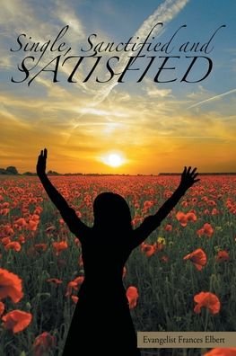 Cover for Evangelist Frances Elbert · Single, Sanctified, and Satisfied (Paperback Book) (2020)