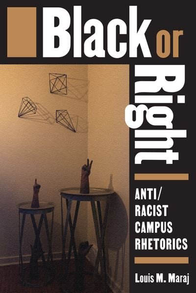 Cover for Louis M. Maraj · Black or Right: Anti / Racist Campus Rhetorics (Paperback Book) (2020)