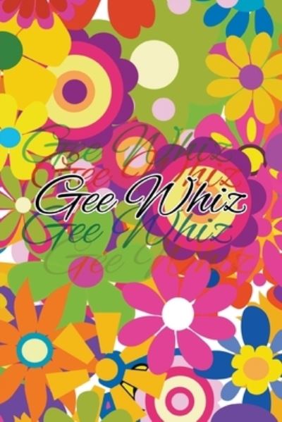 Gee Whiz - A. N. A. Ana - Książki - GoToPublish - 9781647495466 - 27 lutego 2023