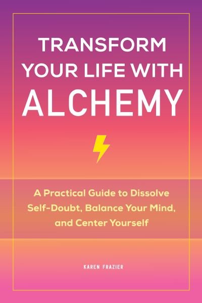 Cover for Karen Frazier · Transform Your Life with Alchemy (Pocketbok) (2021)