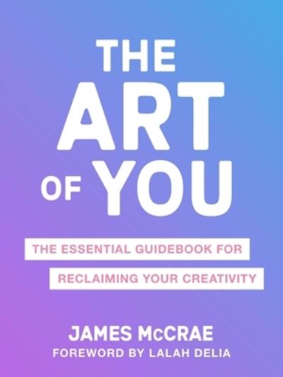 Cover for James McCrae · The Art of You: The Essential Guidebook for Reclaiming Your Creativity (Paperback Book) (2024)