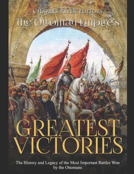 Cover for Charles River Editors · The Ottoman Empire's Greatest Victories (Paperback Bog) (2019)