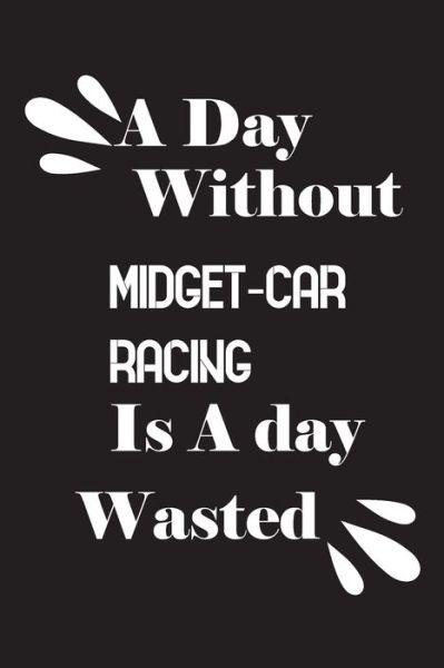 Cover for Notebook Quotes Notebook · A day without midget-car racing is a day wasted (Paperback Book) (2020)