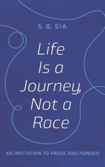 Cover for S B Sia · Life Is a Journey, Not a Race (Hardcover Book) (2022)
