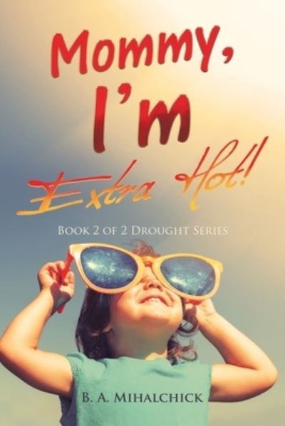 Cover for B. A. Mihalchick · Mommy, I'm Extra Hot! (Book) (2022)