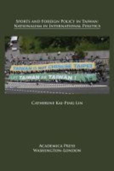 Cover for Catherine Kai-Ping Lin · Sports and Foreign Policy in Taiwan: Nationalism in International Politics - St. James’s Studies in World Affairs (Hardcover Book) (2019)