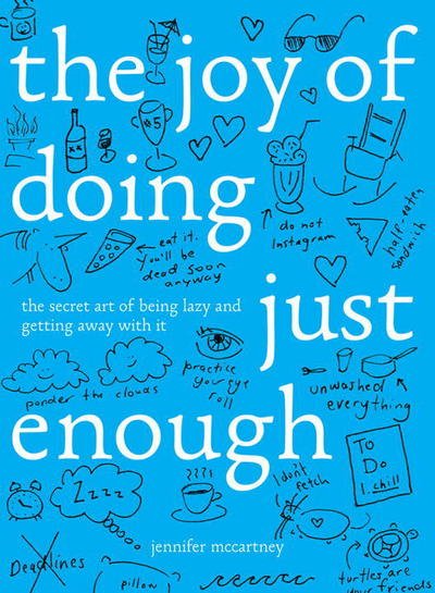 Cover for Jennifer McCartney · The Joy of Doing Just Enough: The Secret Art of Being Lazy and Getting Away with It (Hardcover Book) (2018)