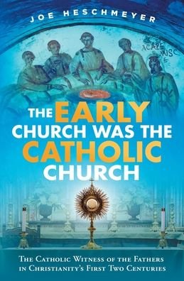 Early Church Was the Catholic - Joe Heschmeyer - Böcker - Catholic Answers Press - 9781683572466 - 10 december 2021