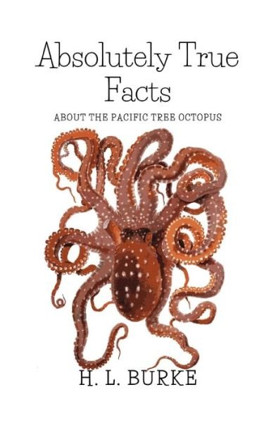 Cover for H L Burke · Absolutely True Facts about the Pacific Tree Octopus (Pocketbok) (2019)