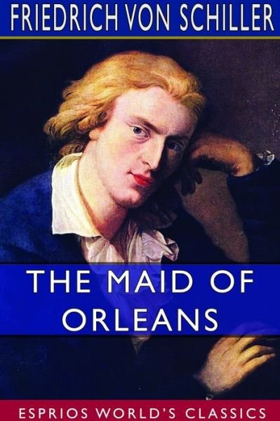Cover for Friedrich Von Schiller · The Maid of Orleans (Esprios Classics) (Pocketbok) (2024)