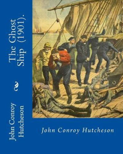 Cover for John Conroy Hutcheson · The Ghost Ship (1901). By (Paperback Book) (2018)