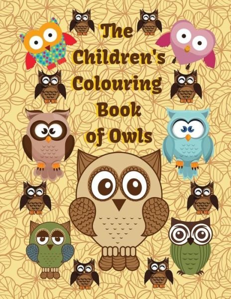 The Children's Colouring Book of Owls - Creations - Livros - Independently Published - 9781720176466 - 8 de setembro de 2018