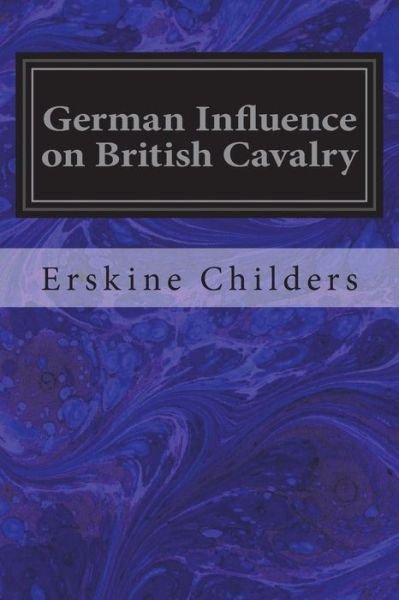 Cover for Erskine Childers · German Influence on British Cavalry (Pocketbok) (2018)