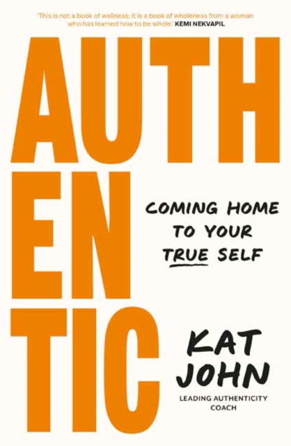 Kat John · Authentic: Coming home to your true self (Paperback Book) (2024)